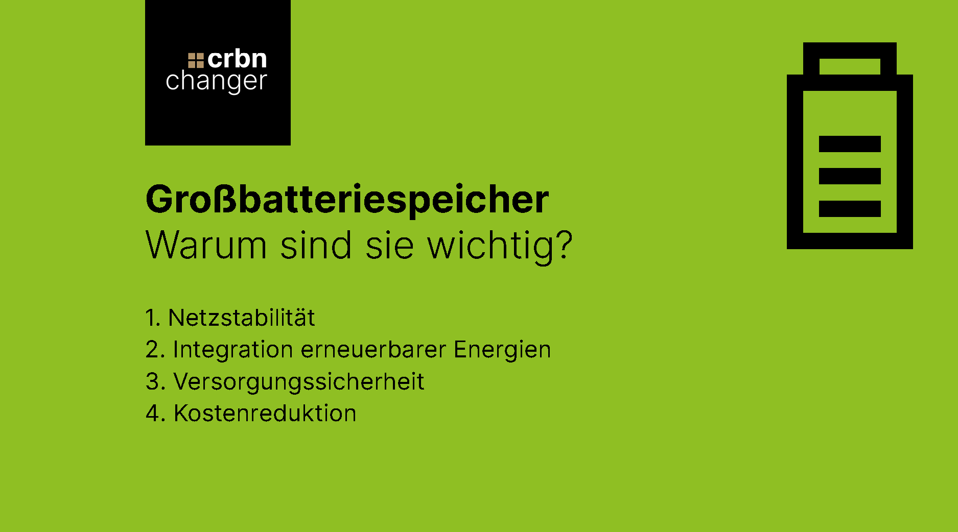 Großbatteriespeicher Warum sind sie wichtig? 1. Netzstabilität 2. Integration erneuerbarer Energien 3. Versorgungssicherheit 4. Kostenreduktion